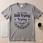 Still Trying T-Shirt