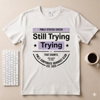 Still Trying T-Shirt