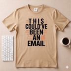This could’ve been an Email T-Shirt