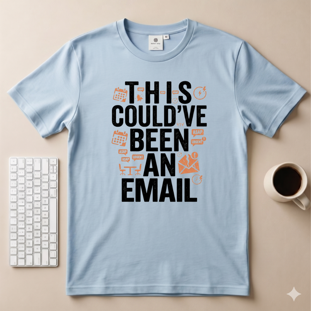 This could’ve been an Email T-Shirt