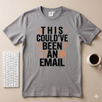 This could’ve been an Email T-Shirt