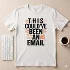 This could’ve been an Email T-Shirt
