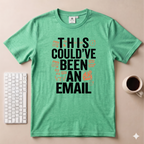 This could’ve been an Email T-Shirt