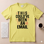 This could’ve been an Email T-Shirt